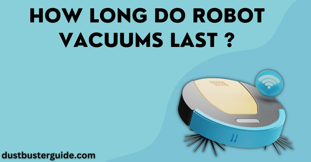 how long do robot vacuums last