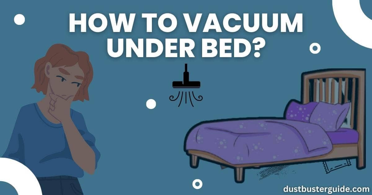 how to vacuum under bed
