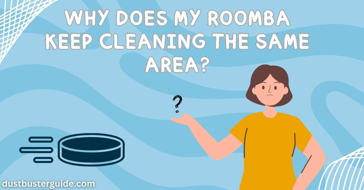why does my roomba keep cleaning the same area