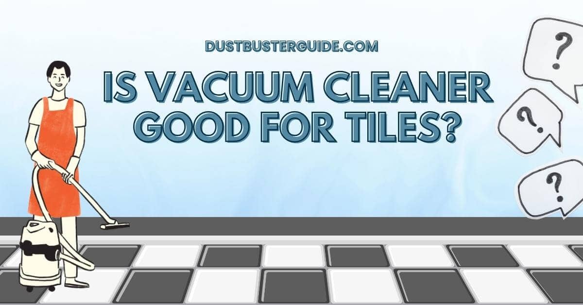 Is vacuum cleaner good for tiles