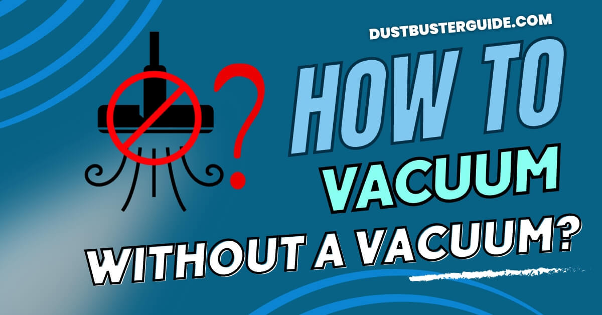 How to vacuum without a vacuum