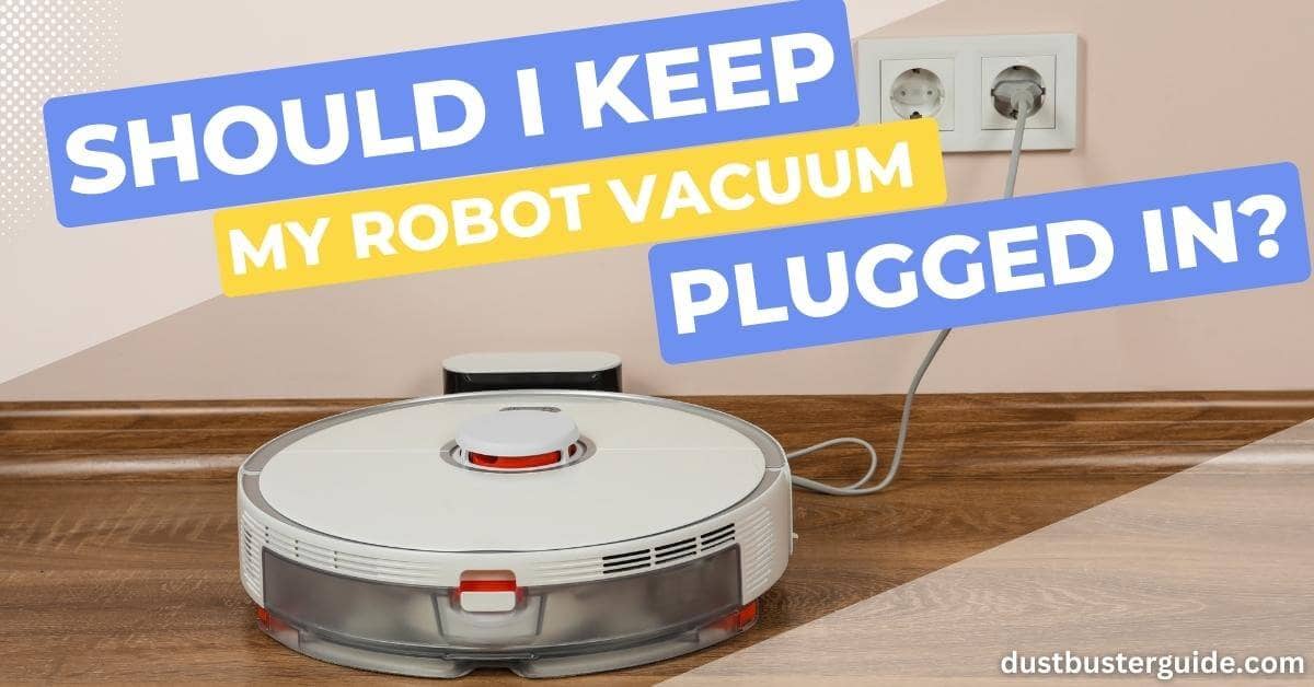 should i keep my robot vacuum plugged in