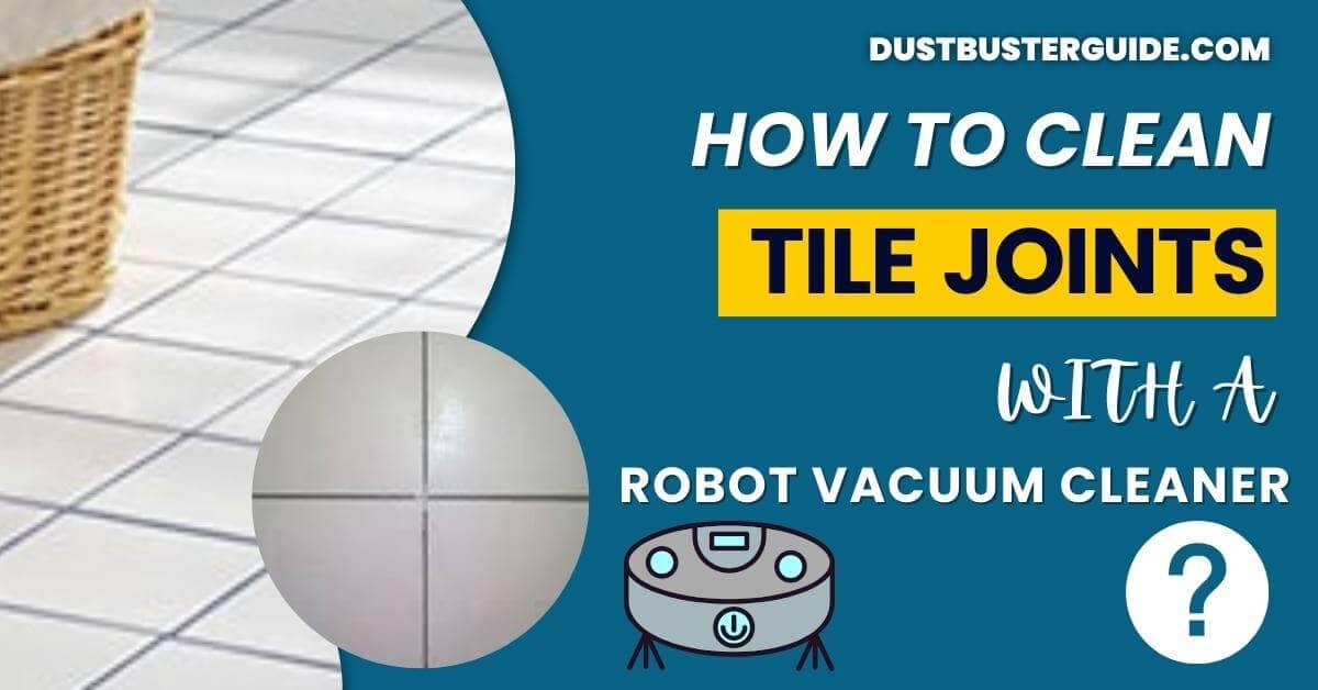 How to clean tile joints with a robot vacuum cleaner