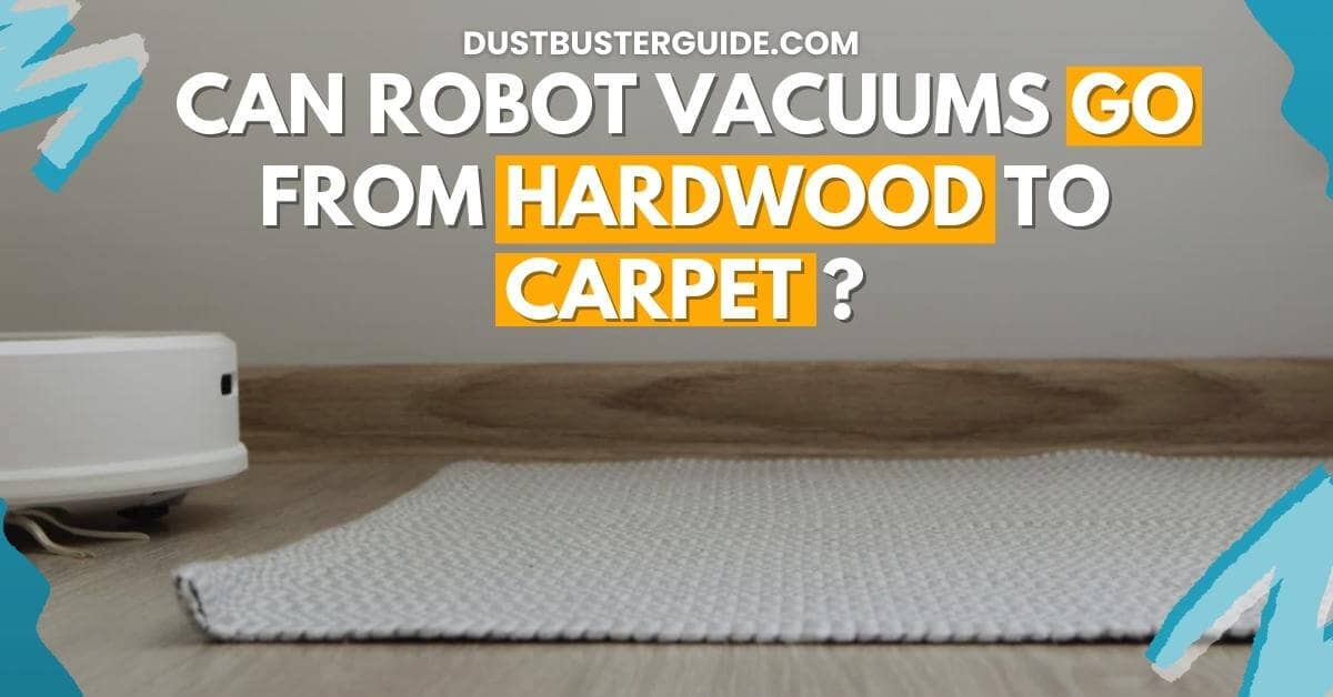 Can robot vacuums go from hardwood to carpet