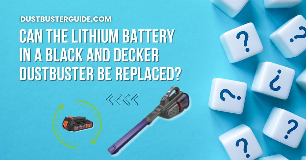 Can the lithium battery in a black and decker dustbuster be replaced