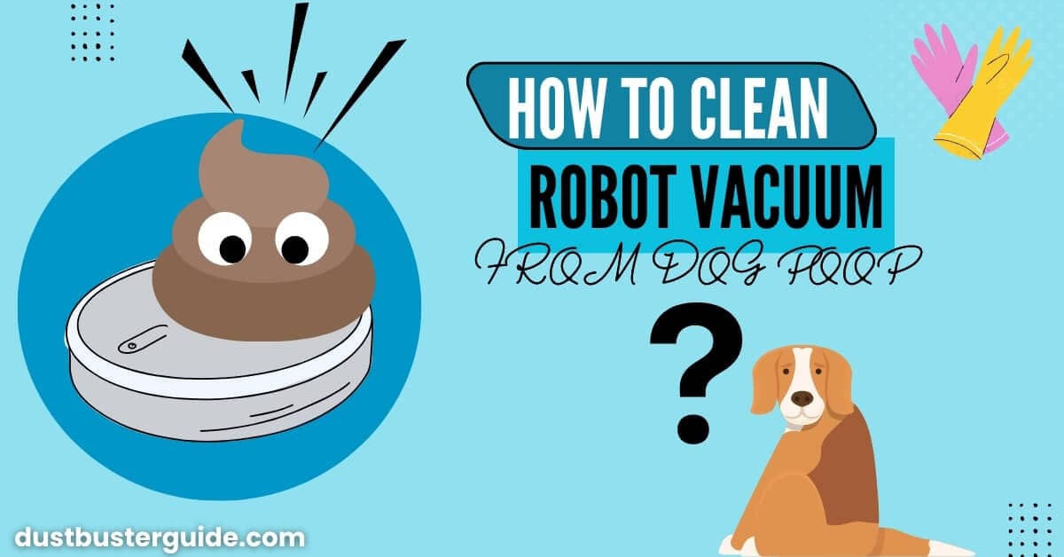 How To clean robot vacuum from dog poop