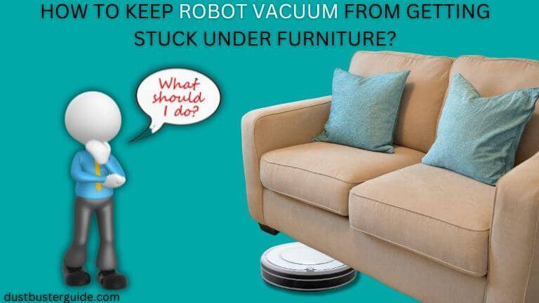 how to keep a robot vacuum from getting stuck under furniture