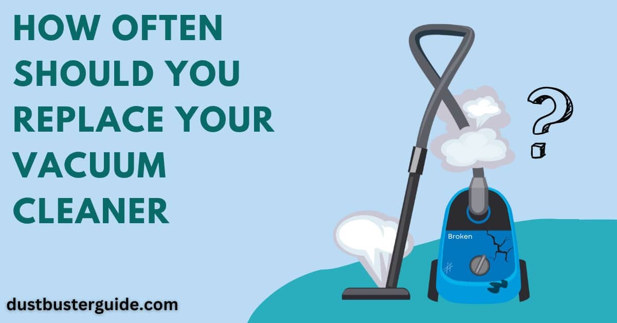 How Often Should You Replace Your Vacuum Cleaner? 2024 Tips DBG